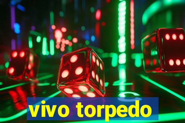 vivo torpedo